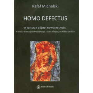 Homo defectus w kulturze późnej nowoczesności. Geneza i ewolucja antropobiologii i teorii instytucji Arnolda Gehlena [E-Book] [pdf]