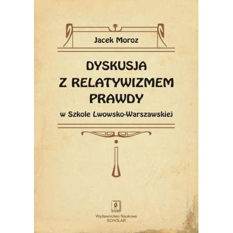Dyskusja z relatywizmem prawdy w Szkole Lwowsko-Warszawskiej [E-Book] [pdf]