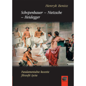 Schopenhauer-Nietzsche-Heidegger. Fundamentalne kwestie filozofii życia [E-Book] [pdf]