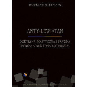 Anty-Lewiatan. Doktryna polityczna i prawna Murraya Newtona Rothbarda [E-Book] [pdf]