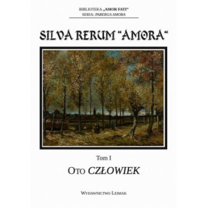 Silva Rerum „Amora”. T. 1 Oto człowiek [E-Book] [pdf]
