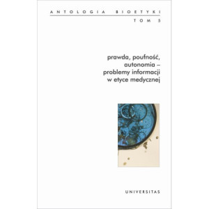 Prawda, poufność, autonomia - problemy informacji w etyce medycznej. [E-Book] [pdf]