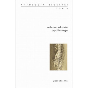 Ochrona zdrowia psychicznego Antologia bioetyki Tom 6 [E-Book] [epub]