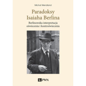 Paradoksy Isaiaha Berlina. Berlinowska interpretacja oświecenia i kontroświecenia [E-Book] [epub]