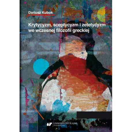 Krytycyzm, sceptycyzm i zetetycyzm we wczesnej filozofii greckiej [E-Book] [pdf]