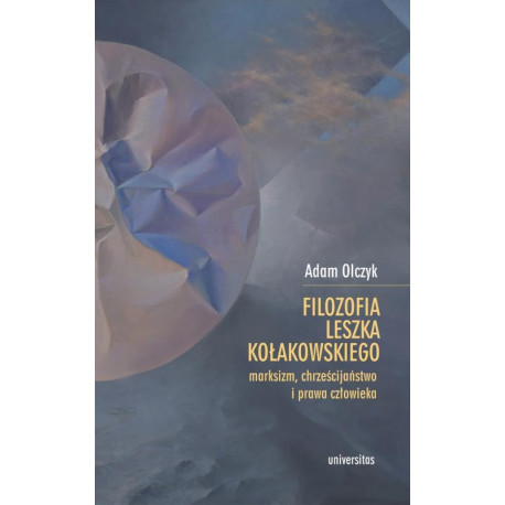 Filozofia Leszka Kołakowskiego marksizm, chrześcijaństwo i prawa człowieka [E-Book] [mobi]