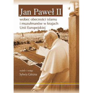 Jan Paweł II wobec obecności islamu i muzułmanów w krajach Unii Europejskiej [E-Book] [pdf]
