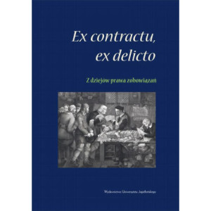 Ex contractu, ex delitio. Z dziejów prawa zobowiązań [E-Book] [pdf]