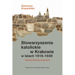 Stowarzyszenia katolickie w Krakowie w latach 1918-1939 [E-Book] [pdf]