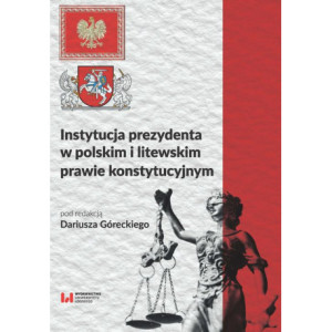 Instytucja prezydenta w polskim i litewskim prawie konstytucyjnym [E-Book] [pdf]