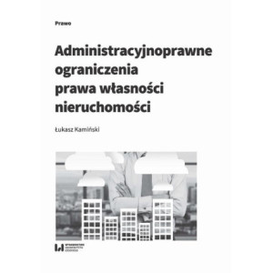 Administracyjnoprawne ograniczenia prawa własności nieruchomości [E-Book] [pdf]