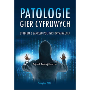 Patologie gier cyfrowych. Studium z zakresu polityki kryminalnej [E-Book] [pdf]