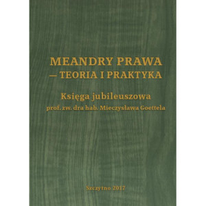 Meandry prawa - teoria i praktyka. Księga jubileuszowa prof. zw. dra hab. Mieczysława Goettela [E-Book] [pdf]