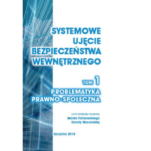 Systemowe ujęcie bezpieczeństwa wewnętrznego. Problematyka prawno - społeczna, t.1 [E-Book] [pdf]