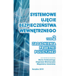 Systemowe ujęcie bezpieczeństwa wewnętrznego. Zagadnienia praktyki policyjnej, t. 2. [E-Book] [pdf]