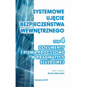 Systemowe ujęcie bezpieczeństwa wewnętrznego, t. 4. Dokumenty i pisma procesowe w pragmatyce służbowej [E-Book] [pdf]