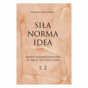 Siła, norma, idea. Prawo międzynarodowe w ujęciu historycznym, tom 2. [E-Book] [pdf]