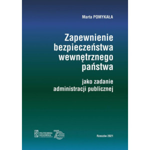 Zapewnienie bezpieczeństwa wewnętrznego państwa jako zadanie administracji publicznej [E-Book] [pdf]