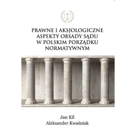 Prawne i aksjologiczne aspekty obsady sądu w polskim porządku normatywnym [E-Book] [pdf]