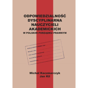 Odpowiedzialność dyscyplinarna nauczycieli akademickich w polskim porządku prawnym [E-Book] [pdf]