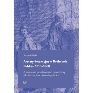 Areszty detencyjne w Królestwie Polskim 1815–1868 [E-Book] [pdf]