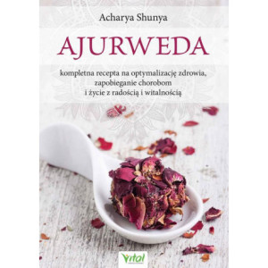 Ajurweda - kompletna recepta na optymalizację zdrowia, zapobieganie chorobom i życie z radością i witalnością [E-Book] [pdf]