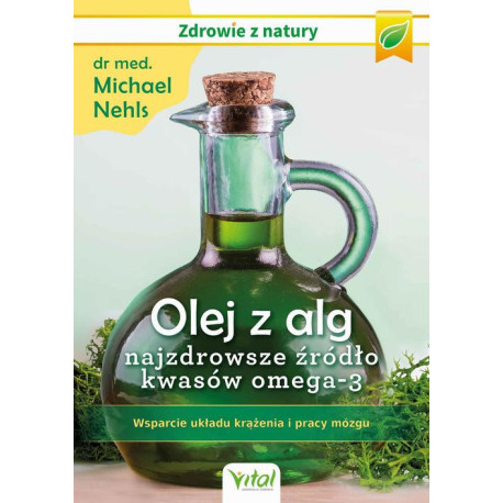 Olej z alg – najzdrowsze źródło kwasów omega-3. Wsparcie układu krążenia, odporności i pracy mózgu [E-Book] [mobi]