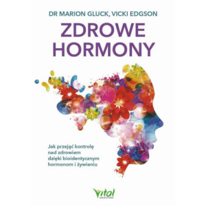 Zdrowe hormony. Jak przejąć kontrolę nad zdrowiem dzięki bioidentycznym hormonom i żywieniu [E-Book] [pdf]