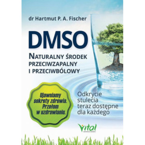 DMSO naturalny środek przeciwzapalny i przeciwbólowy. Odkrycie stulecia teraz dostępne dla każdego [E-Book] [pdf]