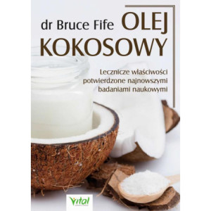Olej kokosowy. Lecznicze właściwości potwierdzone najnowszymi badaniami naukowymi [E-Book] [pdf]