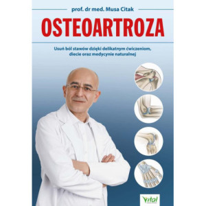 Osteoartroza. Usuń ból stawów dzięki delikatnym ćwiczeniom, diecie oraz medycynie naturalnej [E-Book] [epub]