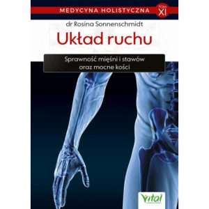 Medycyna holistyczna. Tom XI. Układ ruchu. Sprawność mięśni i stawów oraz mocne kości [E-Book] [epub]