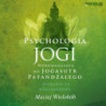 Psychologia jogi. Wprowadzenie do "Jogasutr" Patańdźalego. Wydanie II rozszerzone [Audiobook] [mp3]