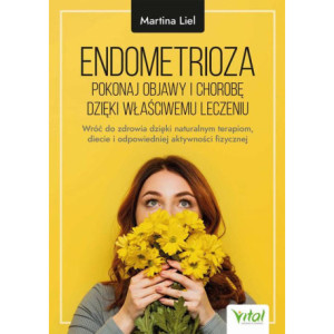 Endometrioza - pokonaj objawy i chorobę dzięki właściwemu leczeniu [E-Book] [epub]