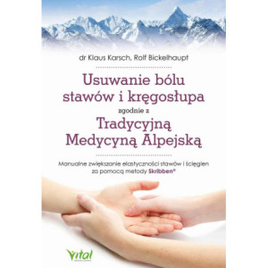 Usuwanie bólu stawów i kręgosłupa zgodnie z Tradycyjną Medycyną Alpejską [E-Book] [epub]