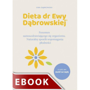 Dieta dr Ewy Dąbrowskiej. Fenomen samouzdrawiającego się organizmu. Naturalny sposób wspomagania płodności [E-Book] [epub]