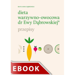 Dieta warzywno-owocowa dr Ewy Dąbrowskiej. Przepisy [E-Book] [epub]
