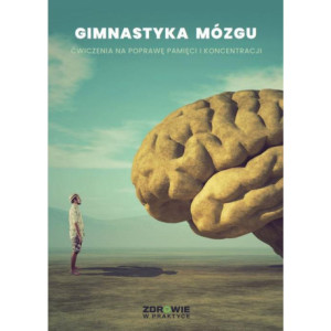 „Gimnastyka mózgu”. Ćwiczenia na poprawę pamięci i koncentracji [E-Book] [pdf]