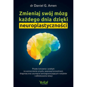 Zmieniaj swój mózg każdego dnia dzięki neuroplastyczności [E-Book] [pdf]