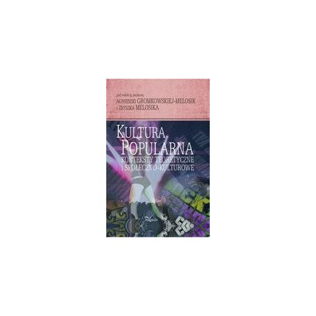 Kultura popularna konteksty teoretyczne i społeczno-kulturowe [E-Book] [pdf]