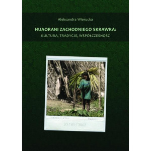 Huaorani zachodniego skrawka kultura, tradycje, współczesność [E-Book] [pdf]