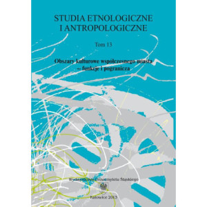Studia Etnologiczne i Antropologiczne. T. 13 Obszary kulturowe współczesnego miasta – funkcje i pogranicza [E-Book] [pdf]