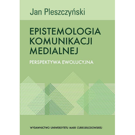 Epistemologia komunikacji medialnej. Perspektywa ewolucyjna [E-Book] [pdf]