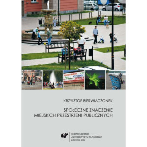 Społeczne znaczenie miejskich przestrzeni publicznych [E-Book] [pdf]