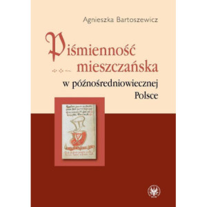 Piśmienność mieszczańska w późnośredniowiecznej Polsce [E-Book] [pdf]