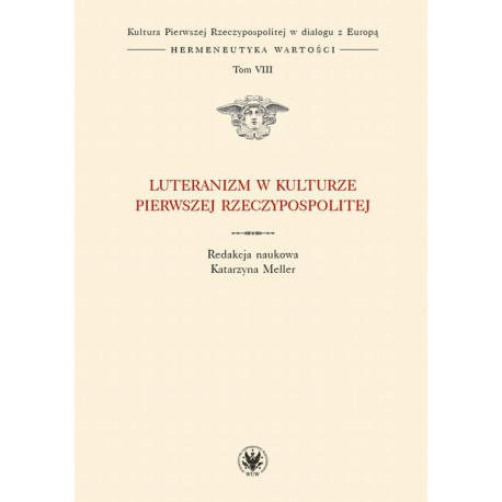 Luteranizm w kulturze Pierwszej Rzeczypospolitej. Tom 8 [E-Book] [mobi]