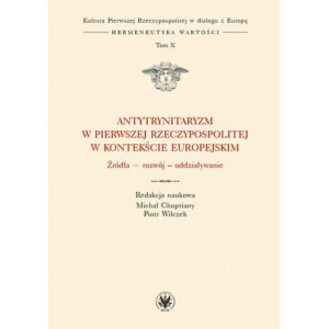 Antytrynitaryzm w Pierwszej Rzeczypospolitej w kontekście europejskim. Tom X [E-Book] [mobi]