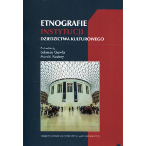 Etnografie instytucji dziedzictwa kulturowego [E-Book] [pdf]