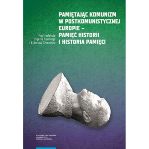 Pamiętając komunizm w postkomunistycznej Europie – pamięć historii i historia pamięci [E-Book] [pdf]