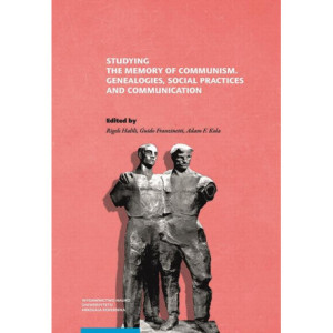 Studying the Memory of Communism. Genealogies, Social Practices and Communication [E-Book] [pdf]